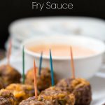 Cheeseburger Meatballs with Fry Sauce